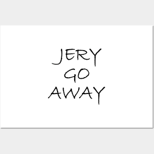 Jery Go Away Posters and Art